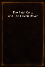 The Fatal Cord, and The Falcon Rover