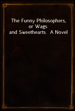 The Funny Philosophers, or Wags and Sweethearts.  A Novel