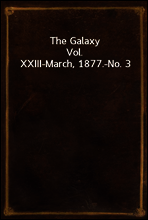 The Galaxy
Vol. XXIII-March, 1877.-No. 3