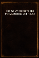The Go Ahead Boys and the Mysterious Old House