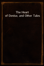 The Heart of Denise, and Other Tales