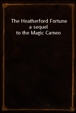 The Heatherford Fortune
a sequel to the Magic Cameo