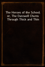 The Heroes of the School; or, The Darewell Chums Through Thick and Thin