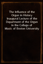The Influence of the Organ in History
Inaugural Lecture of the Department of the Organ in the College of Music of Boston University