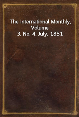 The International Monthly, Volume 3, No. 4, July, 1851