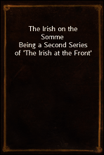 The Irish on the Somme
Being a Second Series of `The Irish at the Front`