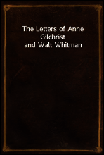 The Letters of Anne Gilchrist and Walt Whitman