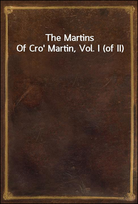 The Martins Of Cro` Martin, Vol. I (of II)