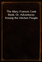 The Mary Frances Cook Book; Or, Adventures Among the Kitchen People