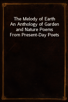 The Melody of Earth
An Anthology of Garden and Nature Poems From Present-Day Poets