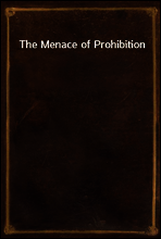 The Menace of Prohibition