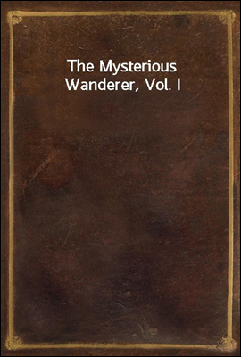 The Mysterious Wanderer, Vol. I