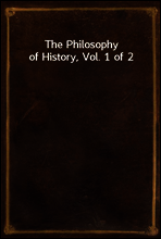 The Philosophy of History, Vol. 1 of 2