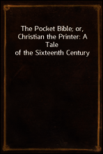 The Pocket Bible; or, Christian the Printer