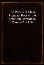 The Poems of Philip Freneau, Poet of the American Revolution. Volume 1 (of 3)
