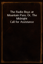 The Radio Boys at Mountain Pass; Or, The Midnight Call for Assistance