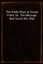 The Radio Boys at Ocean Point; Or, The Message that Saved the Ship