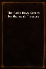 The Radio Boys` Search for the Inca`s Treasure