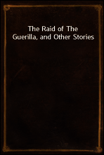 The Raid of The Guerilla, and Other Stories