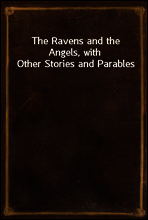 The Ravens and the Angels, with Other Stories and Parables