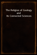 The Religion of Geology and Its Connected Sciences
