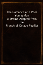 The Romance of a Poor Young Man
A Drama Adapted from the French of Octave Feuillet