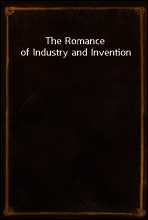 The Romance of Industry and Invention