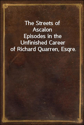 The Streets of Ascalon
Episodes in the Unfinished Career of Richard Quarren, Esqre.