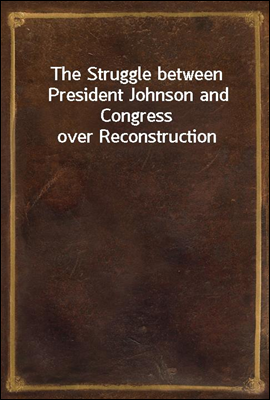 The Struggle between President Johnson and Congress over Reconstruction