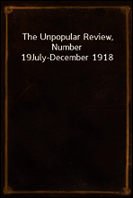 The Unpopular Review, Number 19
July-December 1918