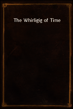 The Whirligig of Time