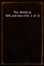 The World as Will and Idea (Vol. 1 of 3)
