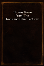 Thomas Paine
From `The Gods and Other Lectures`