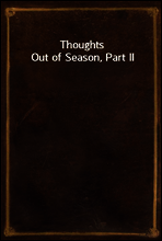 Thoughts Out of Season, Part II
