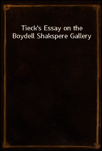 Tieck`s Essay on the Boydell Shakspere Gallery