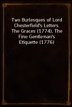 Two Burlesques of Lord Chesterfield`s Letters.
The Graces (1774), The Fine Gentleman`s Etiquette (1776)