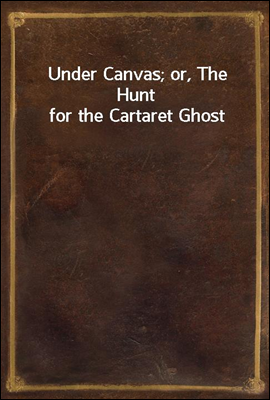 Under Canvas; or, The Hunt for the Cartaret Ghost