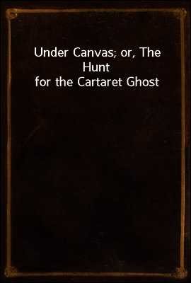 Under Canvas; or, The Hunt for the Cartaret Ghost