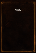 Who?