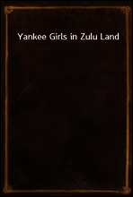 Yankee Girls in Zulu Land