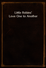 Little Robins` Love One to Another