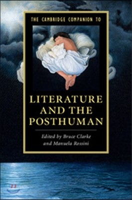 The Cambridge Companion to Literature and the Posthuman