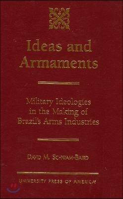 Ideas and Armaments: Military Ideologies in the Making of Brazil's Arms Industries