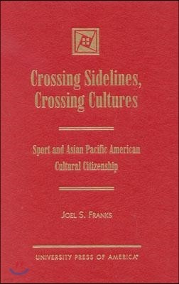 Crossing Sidelines, Crossing Cultures: Sport and Asian Pacific American Cultural Citizenship