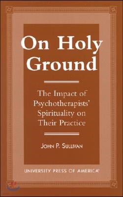 On Holy Ground: The Impact of Psychotherapists' Spirituality on Their Practice