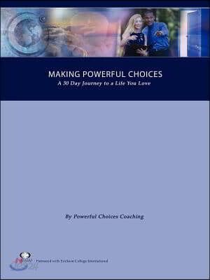 Making Powerful Choices, a 30 Day Journey to a Life You Love
