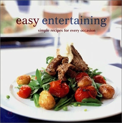 Easy Entertaining : Simple Recipes for Every Occasion