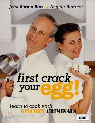 First Crack Your Egg : Learn to Cook with Kitchen Criminals