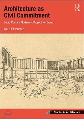 Architecture as Civil Commitment: Lucio Costa's Modernist Project for Brazil