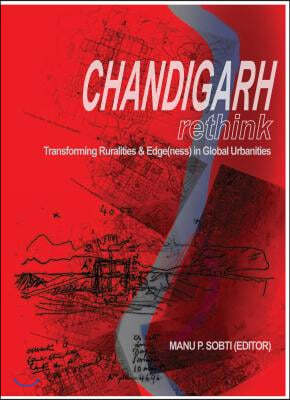 Chandigarh Re-Think: Transforming Ruralities & Edge(ness) in Global Urbanities